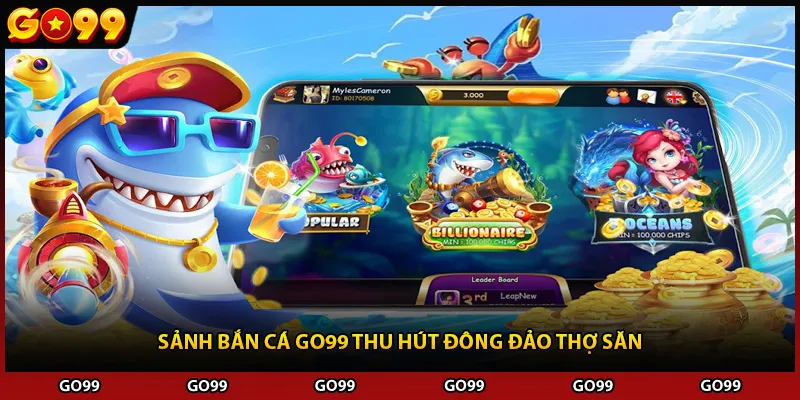 Sảnh bắn cá Go99 thu hút đông đảo thợ săn